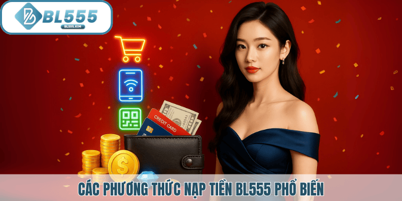 Các phương thực nạp tiền phổ biến tại BL555