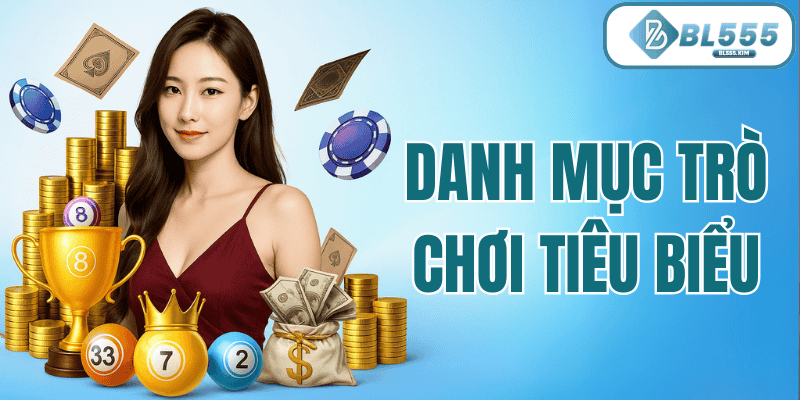 Danh mục trò chơi tiêu tại casino BL555
