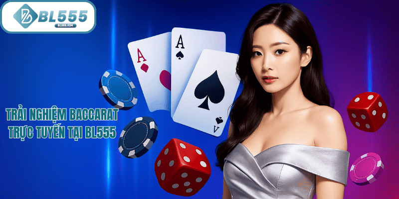 Trải nghiệm baccarat tại BL555