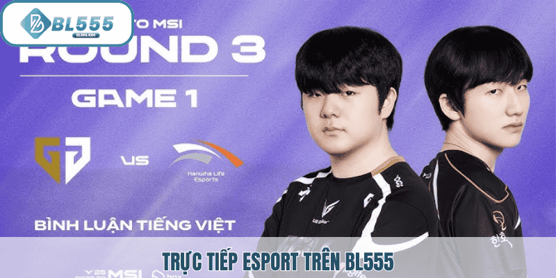 Trực tiếp thể thao esport  tại bl555